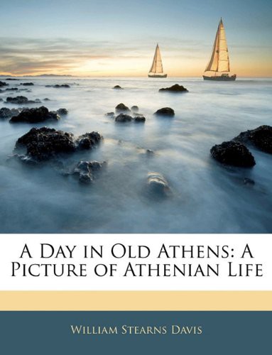 A Day in Old Athens: A Picture of Athenian Life